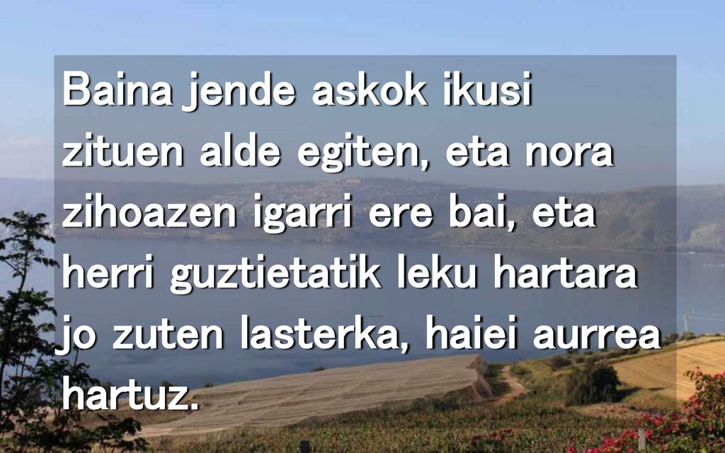 Baina jende askok ikusi zituen alde egiten, eta nora zihoazen igarri ere bai, eta herri guztietatik leku hartara jo zuten lasterka, haiei aurrea hartuz.