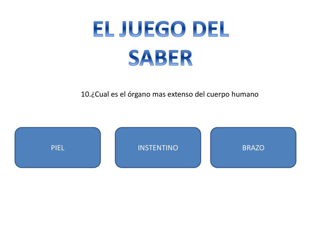 EL JUEGO DEL SABER 10.¿Cual es el órgano mas extenso del cuerpo humano