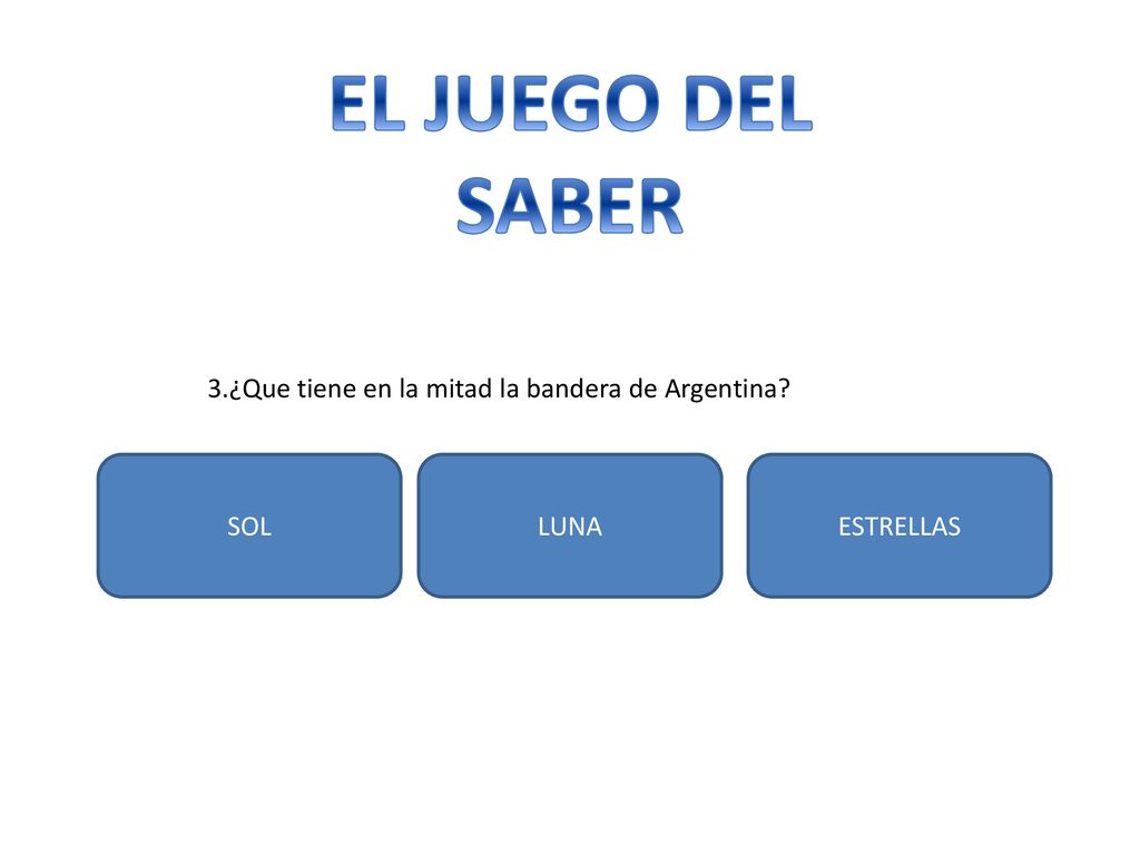 EL JUEGO DEL SABER 3.¿Que tiene en la mitad la bandera de Argentina