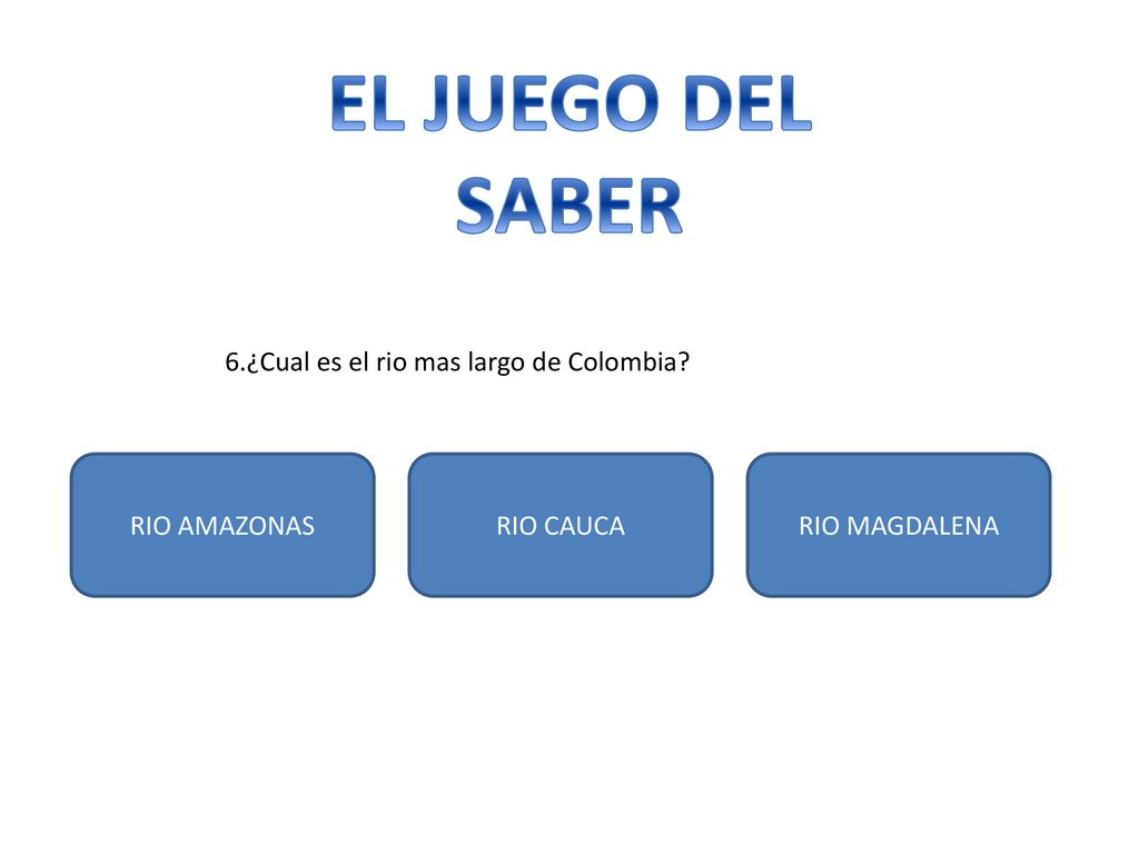 EL JUEGO DEL SABER 6.¿Cual es el rio mas largo de Colombia