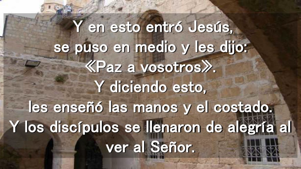 Y en esto entró Jesús, se puso en medio y les dijo: «Paz a vosotros»