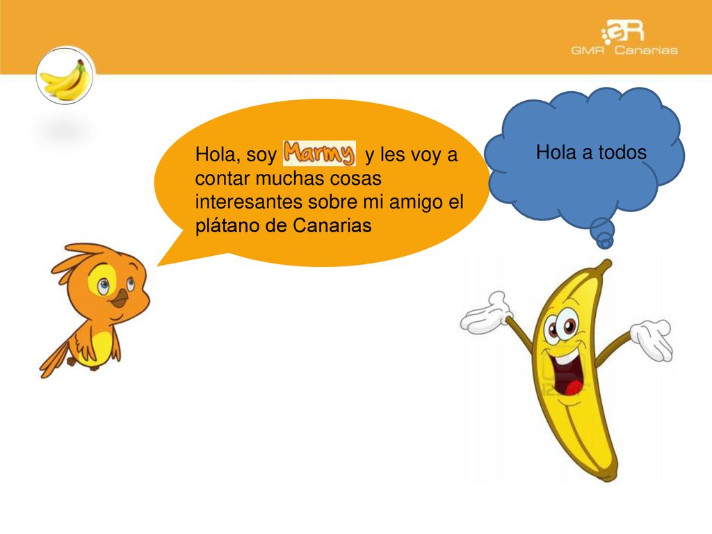 Hola a todos Hola, soy army y les voy a contar muchas cosas interesantes sobre mi amigo el plátano de Canarias.