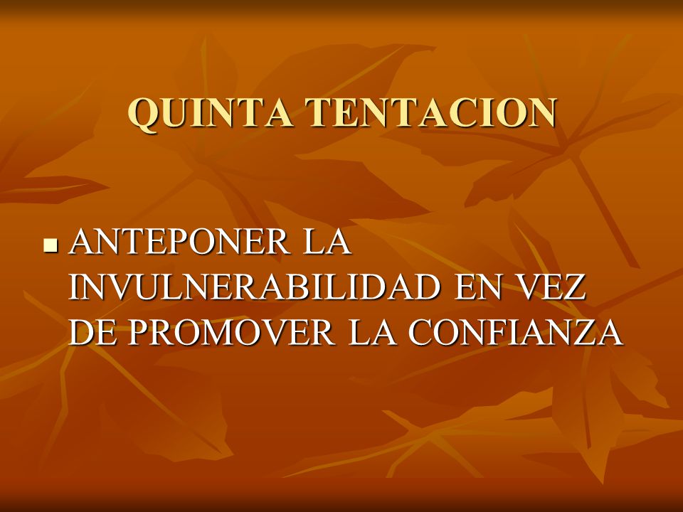 QUINTA TENTACION ANTEPONER LA INVULNERABILIDAD EN VEZ DE PROMOVER LA CONFIANZA