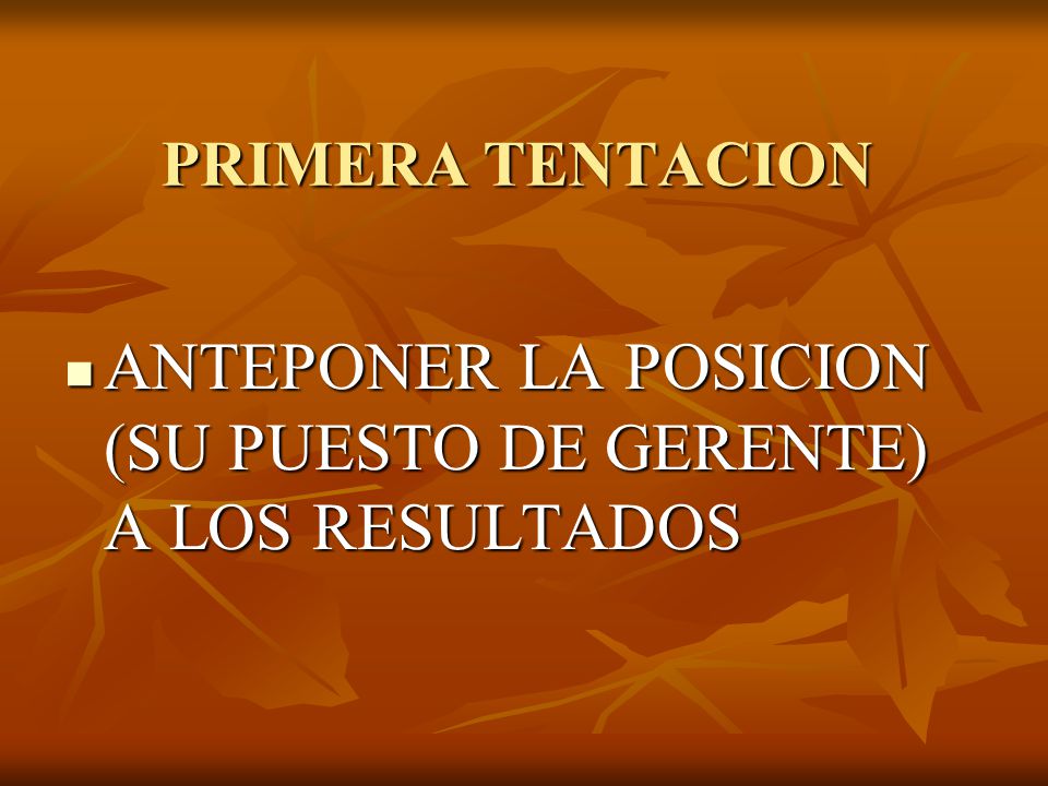 ANTEPONER LA POSICION (SU PUESTO DE GERENTE) A LOS RESULTADOS