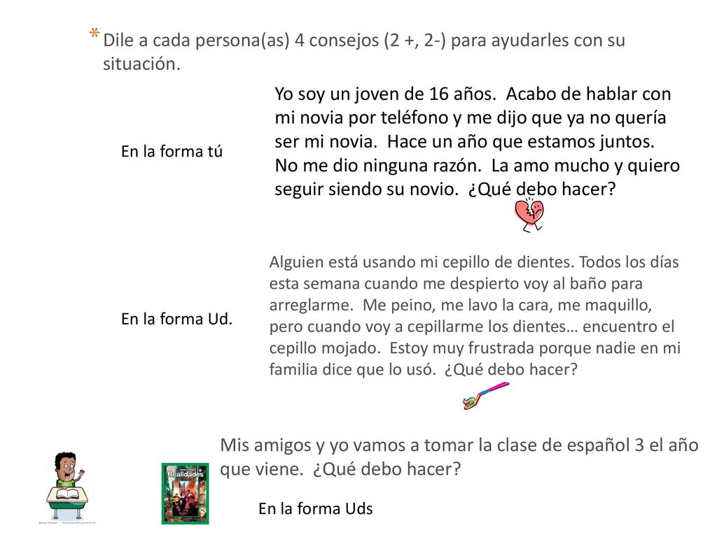 Dile a cada persona(as) 4 consejos (2 +, 2-) para ayudarles con su situación.