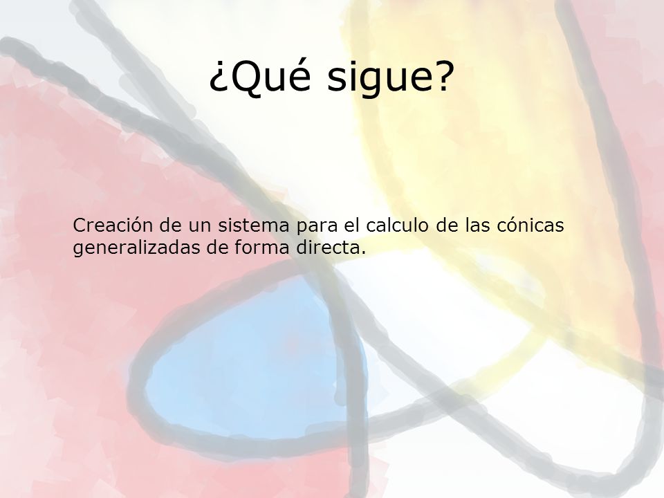 ¿Qué sigue. Creación de un sistema para el calculo de las cónicas generalizadas de forma directa.