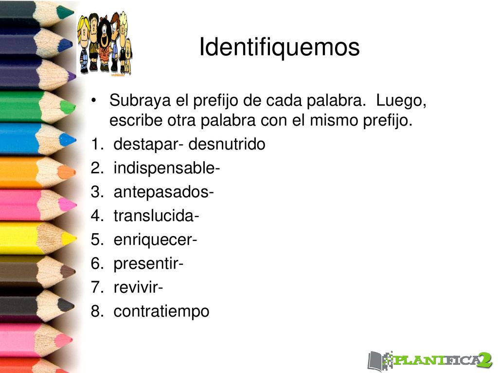 Identifiquemos Subraya el prefijo de cada palabra. Luego, escribe otra palabra con el mismo prefijo.