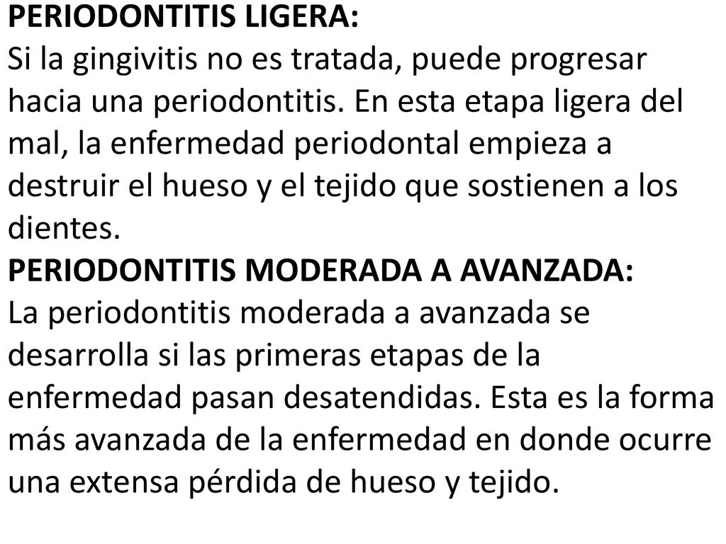 PERIODONTITIS LIGERA: Si la gingivitis no es tratada, puede progresar hacia una periodontitis.