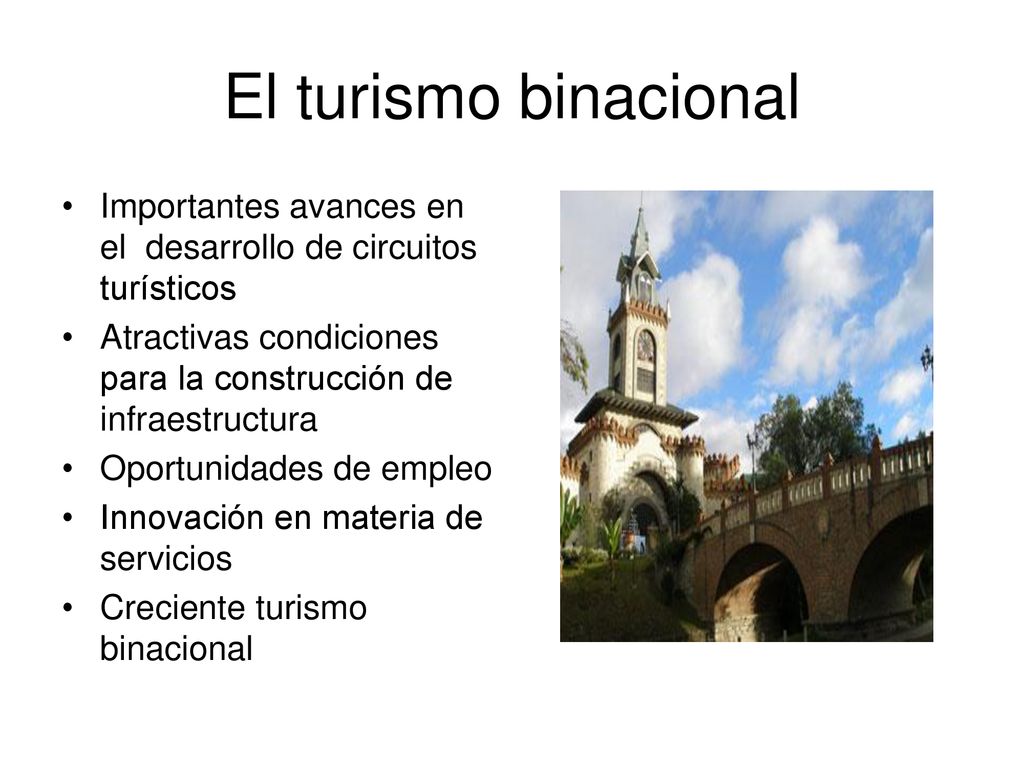 El turismo binacional Importantes avances en el desarrollo de circuitos turísticos. Atractivas condiciones para la construcción de infraestructura.