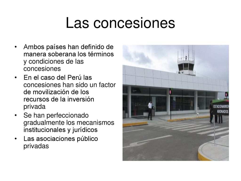 Las concesiones Ambos países han definido de manera soberana los términos y condiciones de las concesiones.