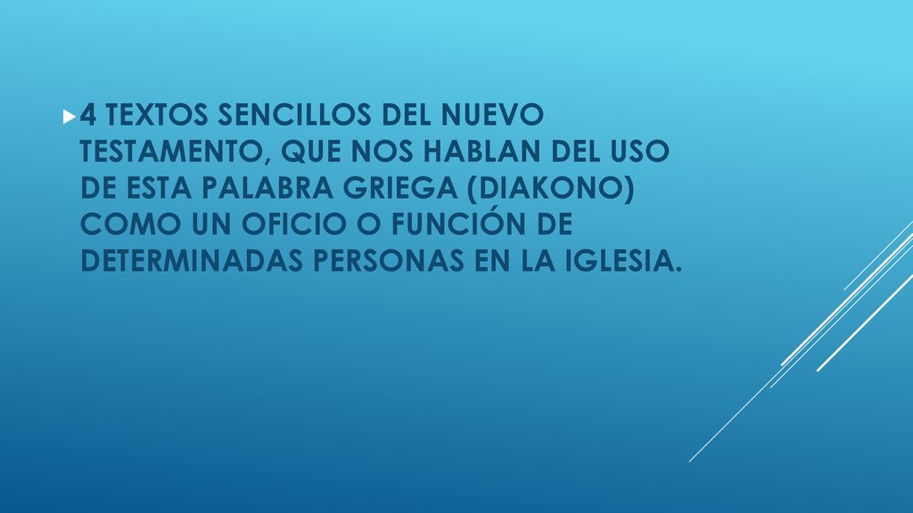 4 TEXTOS SENCILLOS DEL NUEVO TESTAMENTO, QUE NOS HABLAN DEL USO DE ESTA PALABRA GRIEGA (DIAKONO) COMO UN OFICIO O FUNCIÓN DE DETERMINADAS PERSONAS EN LA IGLESIA.