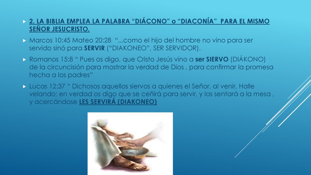 2. LA BIBLIA EMPLEA LA PALABRA DIÁCONO o DIACONÍA PARA EL MISMO SEÑOR JESUCRISTO.