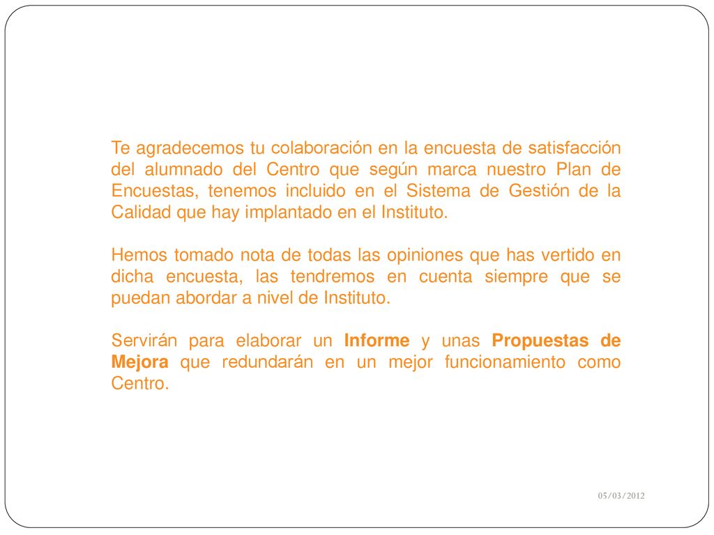 Te agradecemos tu colaboración en la encuesta de satisfacción del alumnado del Centro que según marca nuestro Plan de Encuestas, tenemos incluido en el Sistema de Gestión de la Calidad que hay implantado en el Instituto.