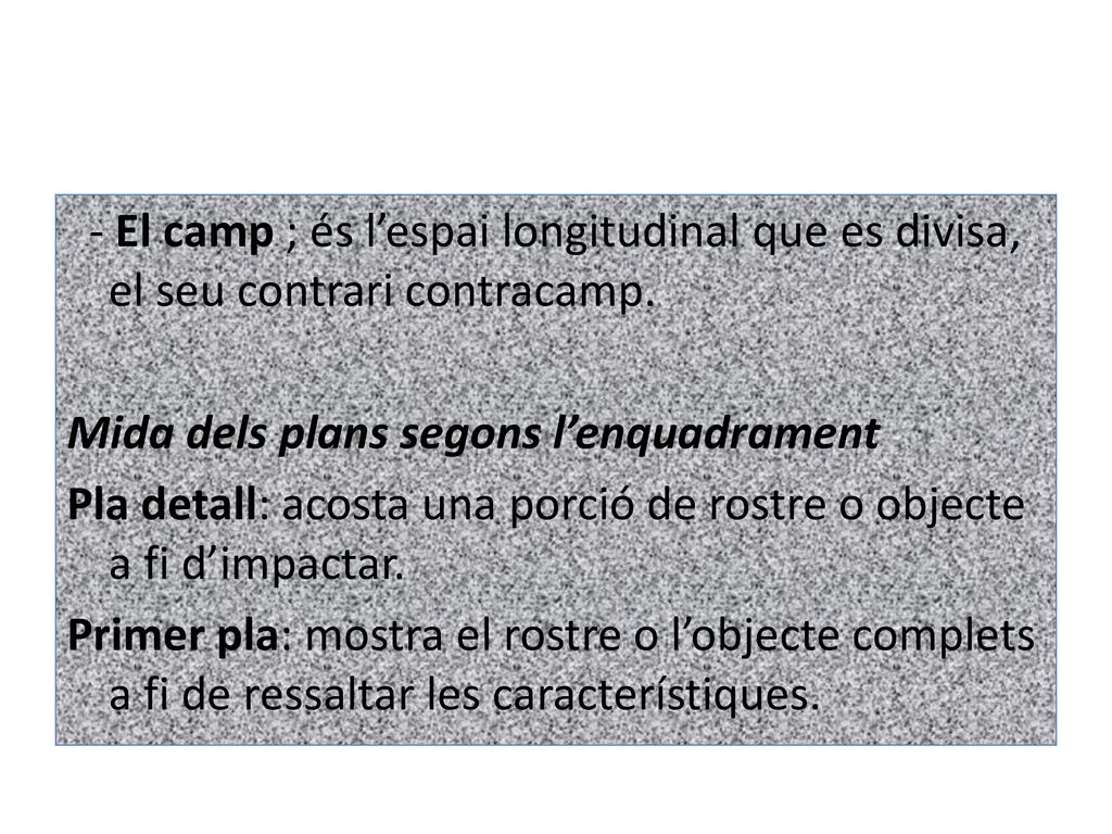 - El camp ; és l’espai longitudinal que es divisa, el seu contrari contracamp.