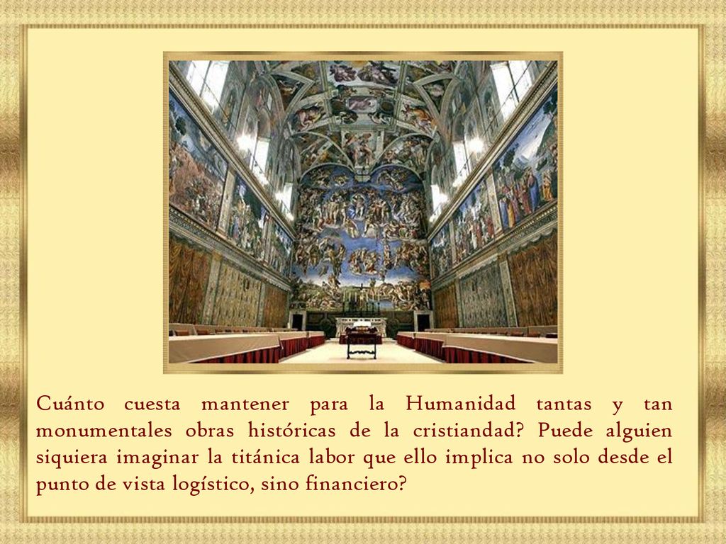 Cuánto cuesta mantener para la Humanidad tantas y tan monumentales obras históricas de la cristiandad.