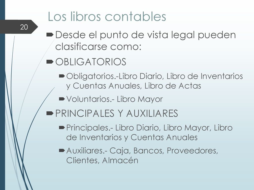 Los libros contables Desde el punto de vista legal pueden clasificarse como: OBLIGATORIOS.