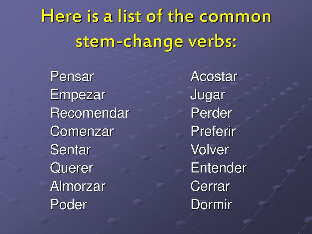 Here is a list of the common stem-change verbs: