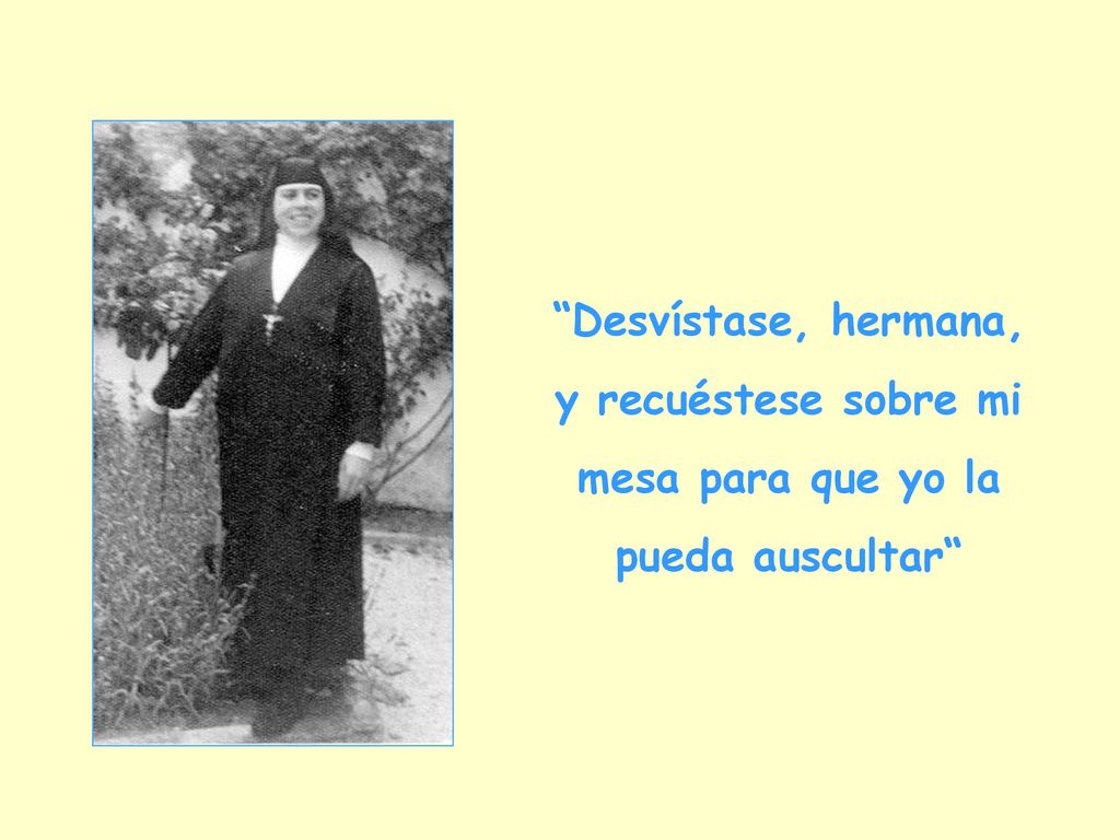 Desvístase, hermana, y recuéstese sobre mi mesa para que yo la pueda auscultar