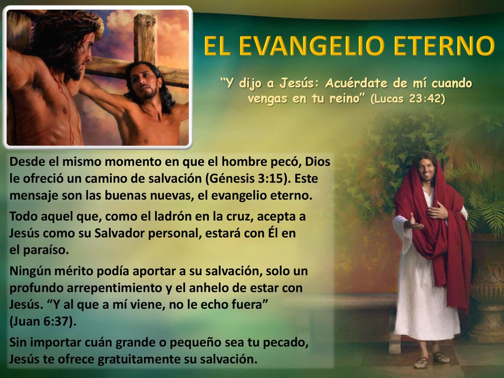 EL EVANGELIO ETERNO Y dijo a Jesús: Acuérdate de mí cuando vengas en tu reino (Lucas 23:42)