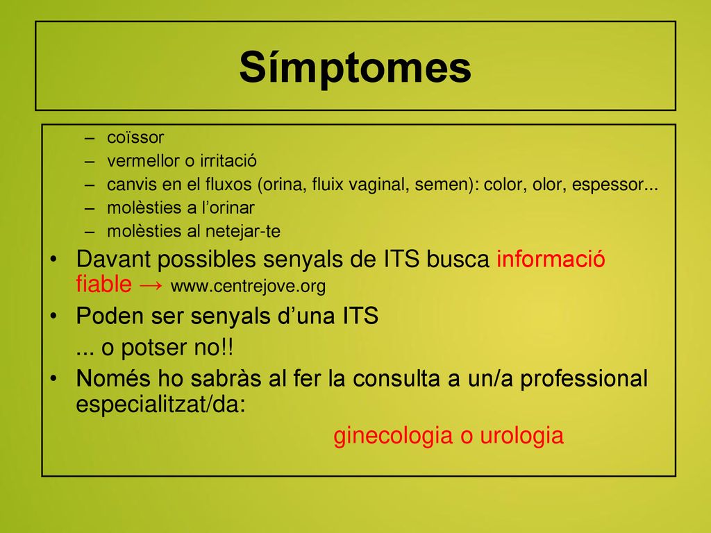 Símptomes coïssor. vermellor o irritació. canvis en el fluxos (orina, fluix vaginal, semen): color, olor, espessor...