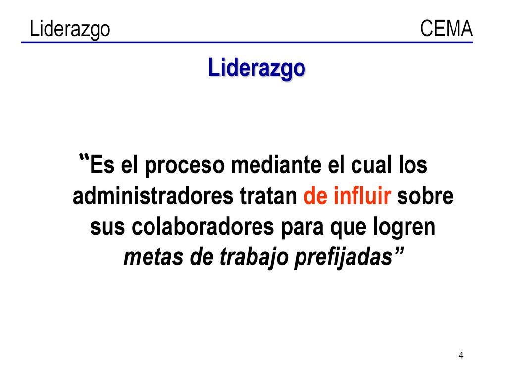 Liderazgo Es el proceso mediante el cual los administradores tratan de influir sobre sus colaboradores para que logren metas de trabajo prefijadas