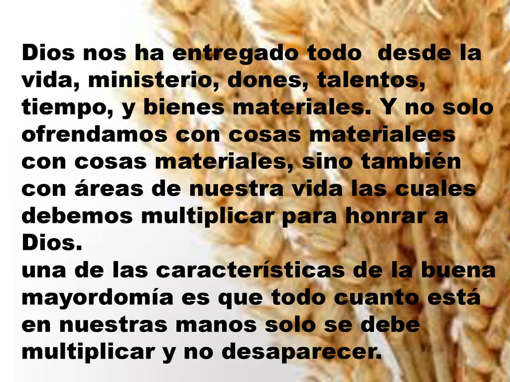 Dios nos ha entregado todo desde la vida, ministerio, dones, talentos, tiempo, y bienes materiales.