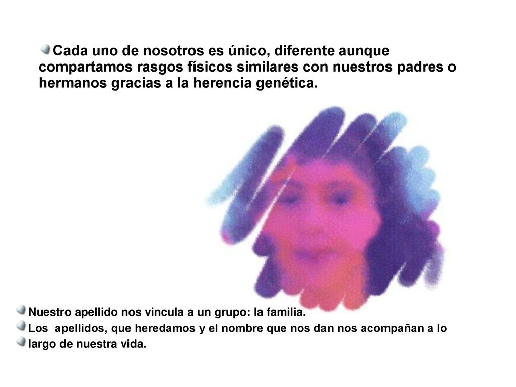 Cada uno de nosotros es único, diferente aunque compartamos rasgos físicos similares con nuestros padres o hermanos gracias a la herencia genética.
