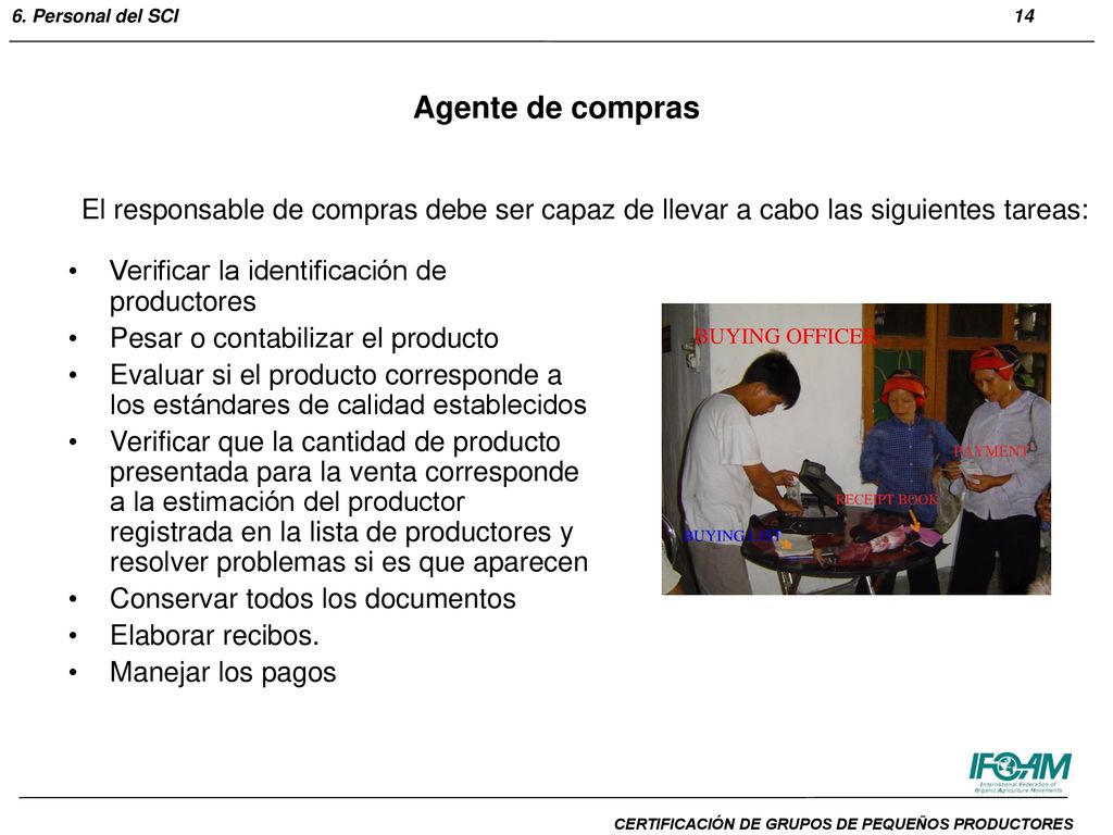Agente de compras El responsable de compras debe ser capaz de llevar a cabo las siguientes tareas: Verificar la identificación de productores.