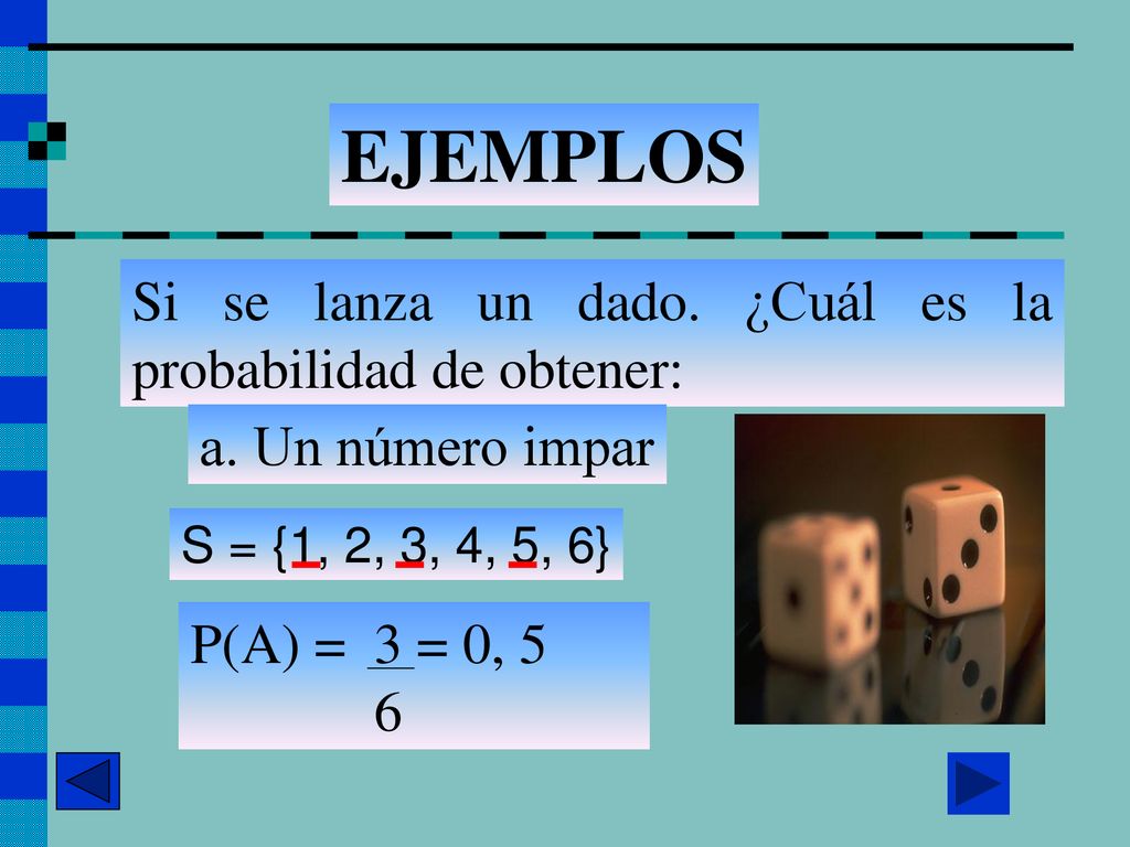 EJEMPLOS Si se lanza un dado. ¿Cuál es la probabilidad de obtener: