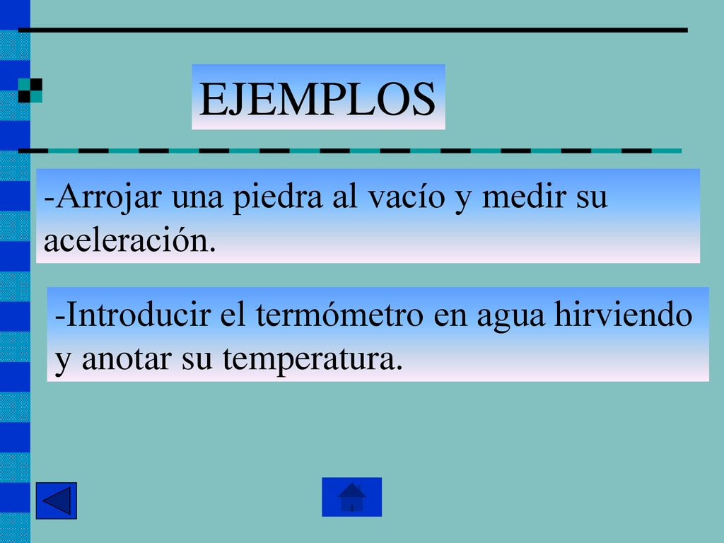 EJEMPLOS -Arrojar una piedra al vacío y medir su aceleración.