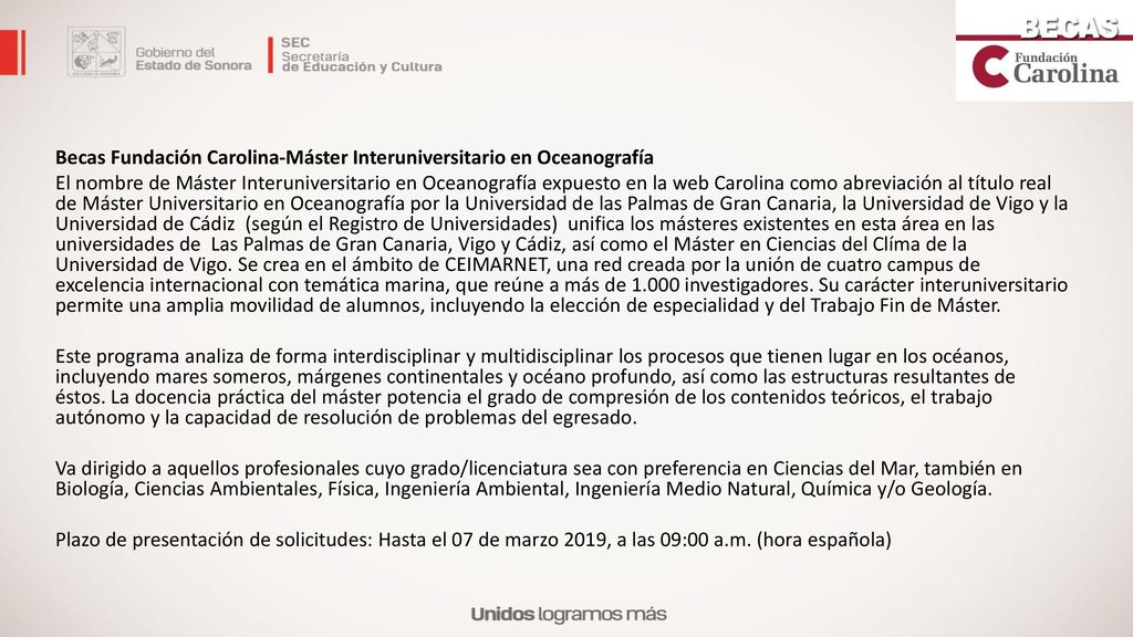 Becas Fundación Carolina-Máster Interuniversitario en Oceanografía El nombre de Máster Interuniversitario en Oceanografía expuesto en la web Carolina como abreviación al título real de Máster Universitario en Oceanografía por la Universidad de las Palmas de Gran Canaria, la Universidad de Vigo y la Universidad de Cádiz (según el Registro de Universidades) unifica los másteres existentes en esta área en las universidades de Las Palmas de Gran Canaria, Vigo y Cádiz, así como el Máster en Ciencias del Clíma de la Universidad de Vigo.