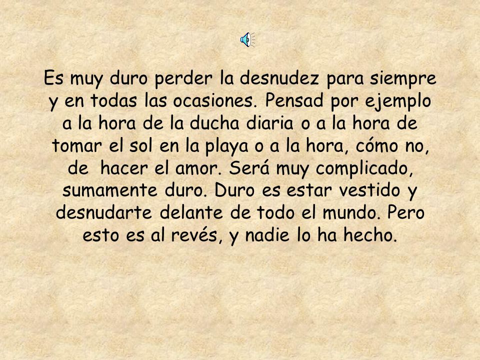 Es muy duro perder la desnudez para siempre y en todas las ocasiones