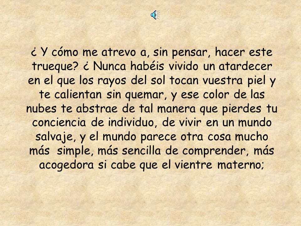 ¿ Y cómo me atrevo a, sin pensar, hacer este trueque
