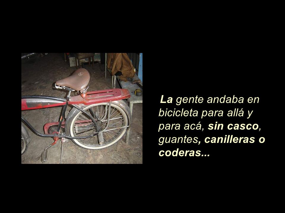 La gente andaba en bicicleta para allá y para acá, sin casco, guantes, canilleras o coderas...