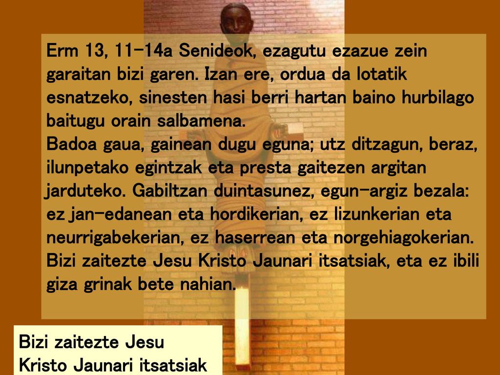 Erm 13, 11-14a Senideok, ezagutu ezazue zein garaitan bizi garen