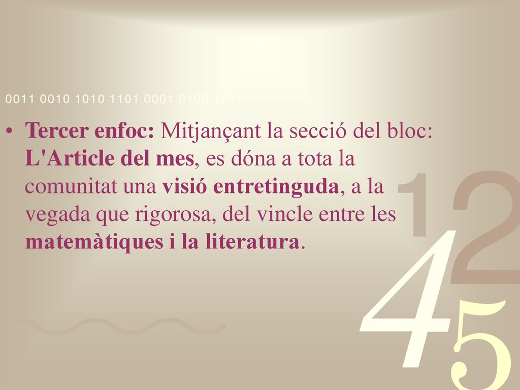Tercer enfoc: Mitjançant la secció del bloc: L Article del mes, es dóna a tota la comunitat una visió entretinguda, a la vegada que rigorosa, del vincle entre les matemàtiques i la literatura.