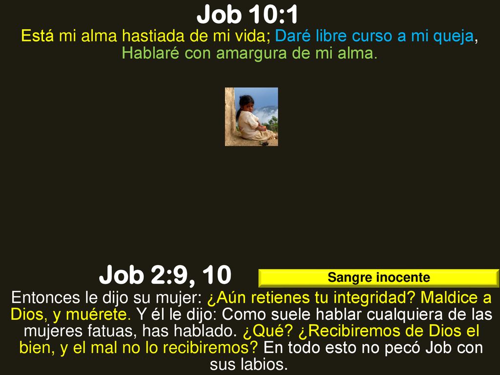 Job 10:1 Está mi alma hastiada de mi vida; Daré libre curso a mi queja, Hablaré con amargura de mi alma.