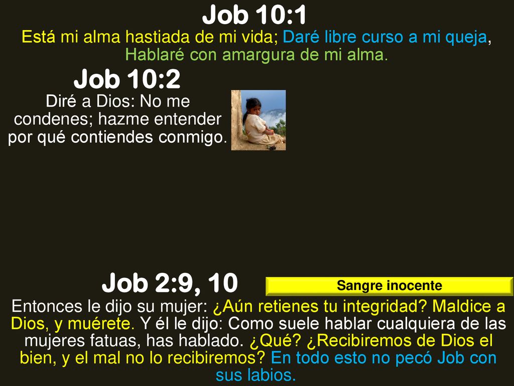 Job 10:1 Está mi alma hastiada de mi vida; Daré libre curso a mi queja, Hablaré con amargura de mi alma.