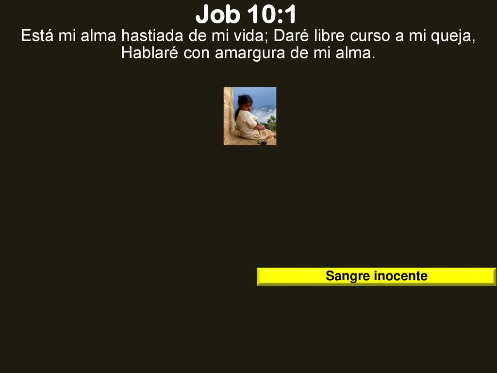 Job 10:1 Está mi alma hastiada de mi vida; Daré libre curso a mi queja, Hablaré con amargura de mi alma.
