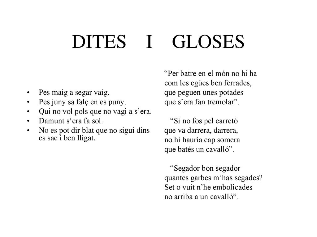 DITES I GLOSES Pes maig a segar vaig. Pes juny sa falç en es puny.