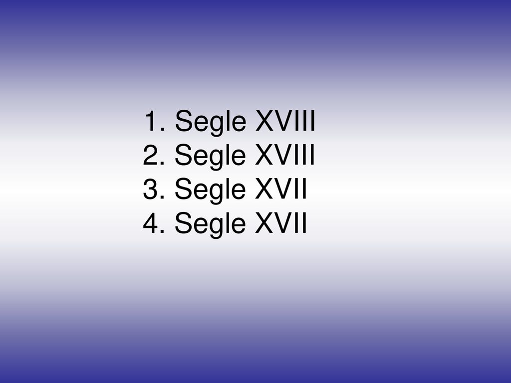1. Segle XVIII 2. Segle XVIII 3. Segle XVII 4. Segle XVII