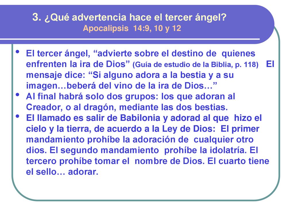 3. ¿Qué advertencia hace el tercer ángel Apocalipsis 14:9, 10 y 12