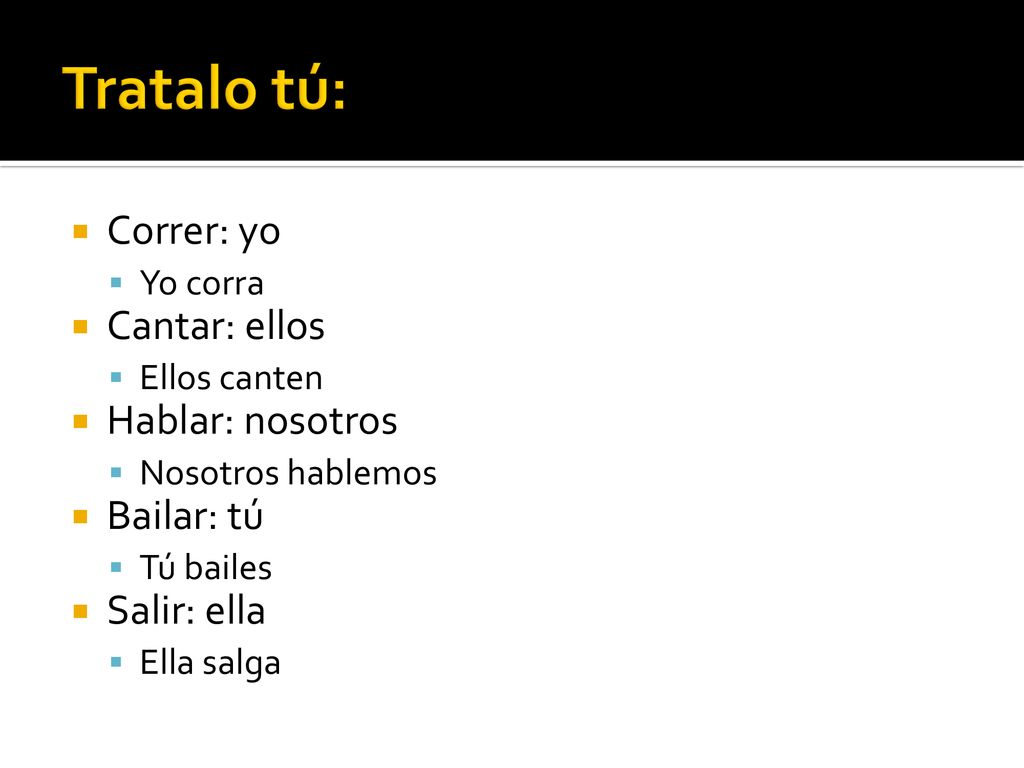 Tratalo tú: Correr: yo Cantar: ellos Hablar: nosotros Bailar: tú