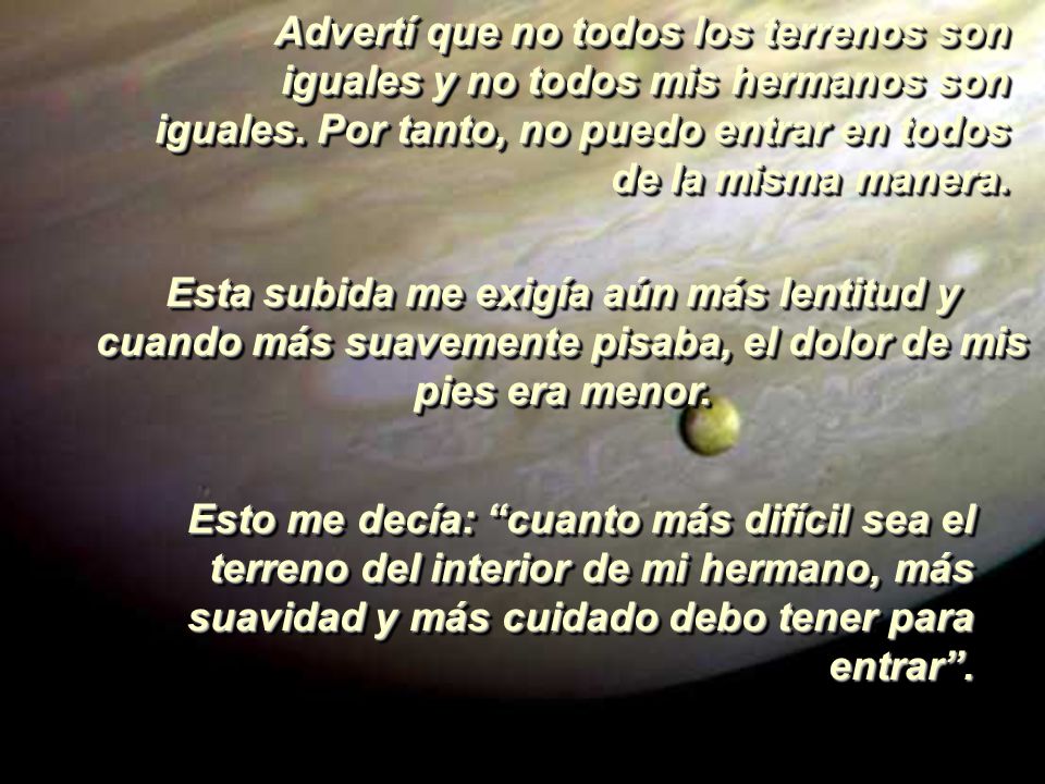 Advertí que no todos los terrenos son iguales y no todos mis hermanos son iguales. Por tanto, no puedo entrar en todos de la misma manera.