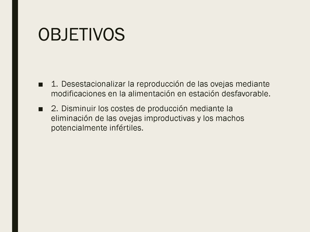 OBJETIVOS 1. Desestacionalizar la reproducción de las ovejas mediante modificaciones en la alimentación en estación desfavorable.