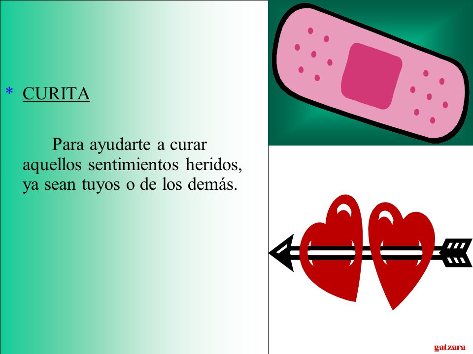 CURITA Para ayudarte a curar aquellos sentimientos heridos, ya sean tuyos o de los demás.