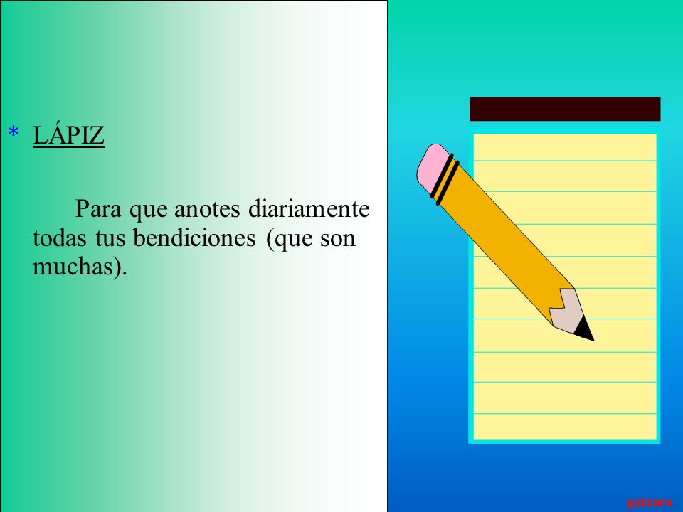 LÁPIZ Para que anotes diariamente todas tus bendiciones (que son muchas).