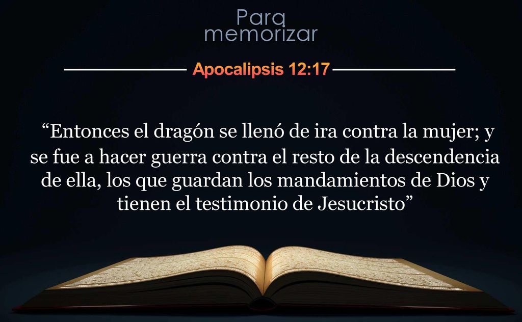 Entonces el dragón se llenó de ira contra la mujer; y se fue a hacer guerra contra el resto de la descendencia de ella, los que guardan los mandamientos de Dios y tienen el testimonio de Jesucristo