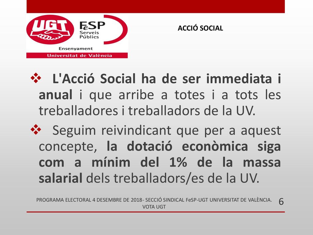 ACCIÓ SOCIAL L Acció Social ha de ser immediata i anual i que arribe a totes i a tots les treballadores i treballadors de la UV.