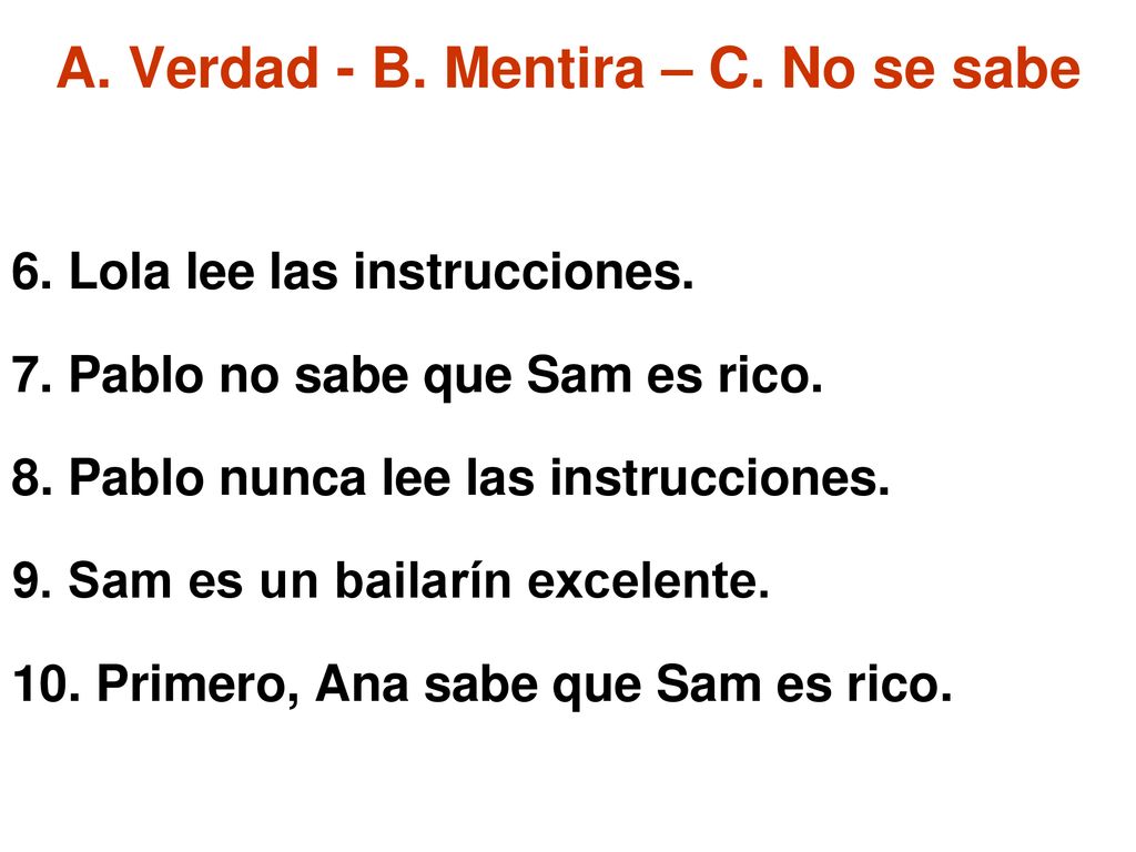 A. Verdad - B. Mentira – C. No se sabe